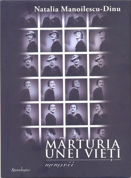 Marturia unei vieti – Memorii | Natalia Manolescu-Dinu – Carti Biografii, memorii, jurnale