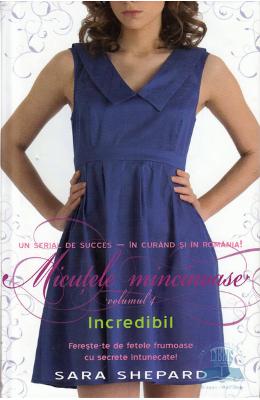 Micutele mincinoase vol. 4: Incredibil – Sara Shepard – Romane de dragoste, Carti romantice