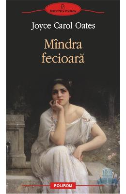 Mindra fecioara – Joyce Carol Oates – Romane de dragoste, Carti romantice