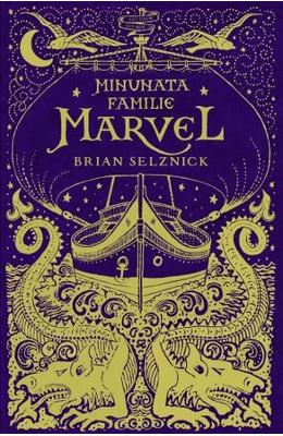 Minunata familie Marvel – Brian Selznick – Literatura Universala