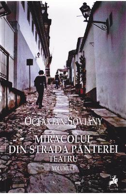 Miracolul din strada panterei. Teatru vol.1 – Octavian Soviany – Carti Literatura Romana