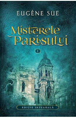 Misterele Parisului vol.1 – Eugene Sue – Literatura Universala