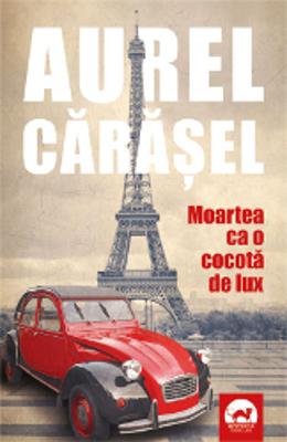 Moartea ca o cocota de lux – Aurel Carasel – Carti Literatura Romana