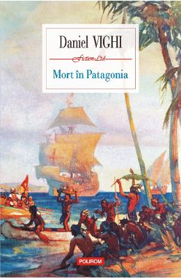 Mort in Patagonia – Daniel Vighi – Carti Literatura Romana