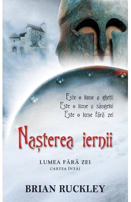 Nasterea iernii: Cartea intai Lumea fara zei - Brian Ruckley