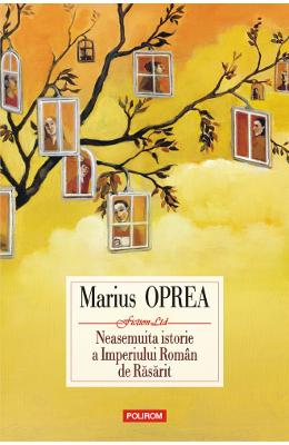 Neasemuita istorie a Imperiului Roman de Rasarit - Marius Oprea