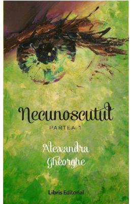 Necunoscutul. Partea 1- Alexandra Gheorghe – Romane de dragoste, Carti romantice