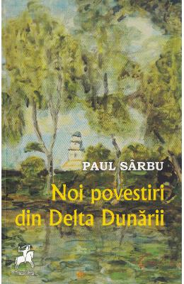 Noi povestiri din Delta Dunarii - Paul Sarbu