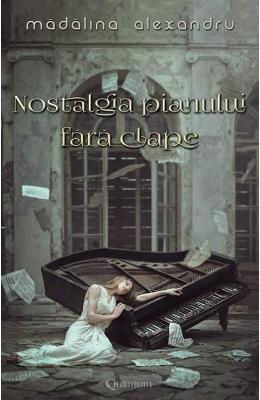 Nostalgia pianului fara clape vol. 1 – Madalina Alexandru – Carti Literatura Romana