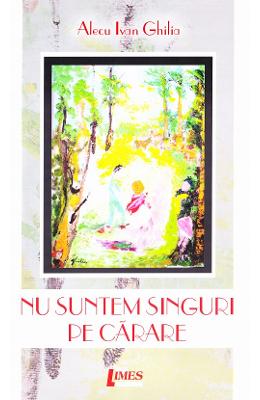 Nu suntem singuri pe carare – Alecu Ivan Ghilia – Carti Literatura Romana