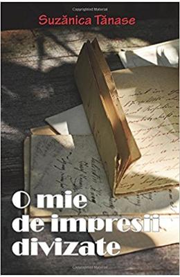 O mie de impresii divizate – Suzanica Tanase – Carti Literatura Romana