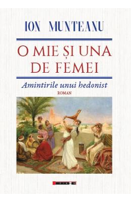 O mie si una de femei. Amintirile unui hedonist – Ion Munteanu – Carti Literatura Romana