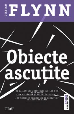 Obiecte Ascutite - Gillian Flynn