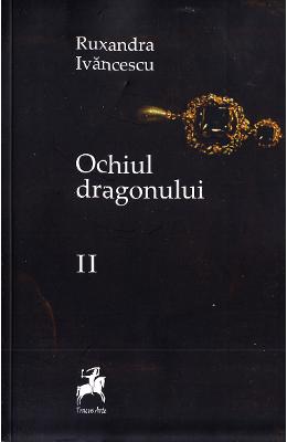 Ochiul dragonului Vol. 2 Ed. 2 – Ruxandra Ivanescu – Carti Literatura Romana