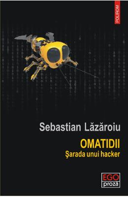 Omatidii. Sarada unui hacker – Sebastian Lazaroiu – Carti Literatura Romana