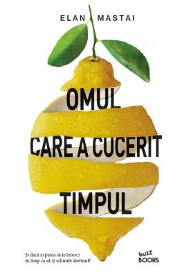 Omul care a cucerit timpul – Elan Mastai – Literatura Universala