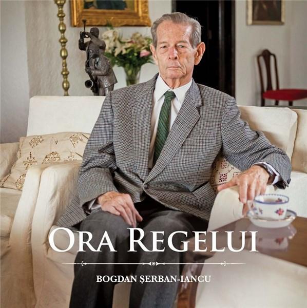 Ora Regelui | Bogdan Serban-Iancu – Carti Biografii, memorii, jurnale