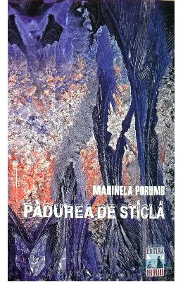 Padurea de sticla - Marinela Porumb