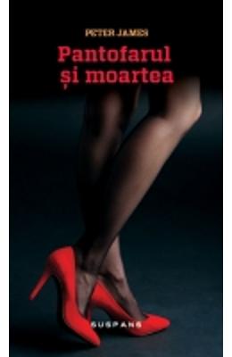 Pantofarul si moartea – Peter James – Carti thriller