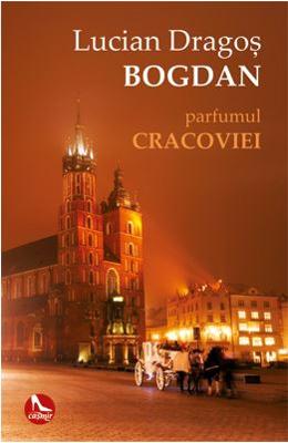 Parfumul Cracoviei – Lucian Dragos Bogdan – Carti Literatura Romana