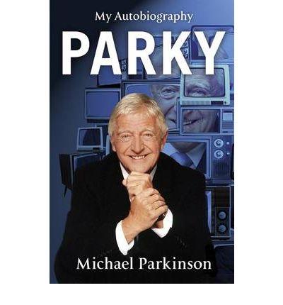 Parky: My Autobiography | Michael Parkinson – Carti Biografii, memorii, jurnale