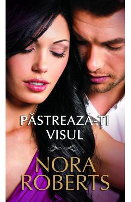 Pastreaza-ti visul – Nora Roberts – Romane de dragoste, Carti romantice