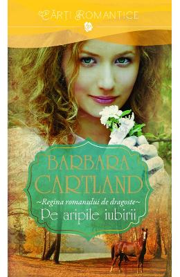 Pe aripile iubirii – Barbara Cartaland – Romane de dragoste, Carti romantice