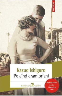 Pe cind eram orfani – Kazuo Ishiguro – Literatura Universala