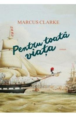 Pentru toata viata – Marcus Clarke – Carti de aventura