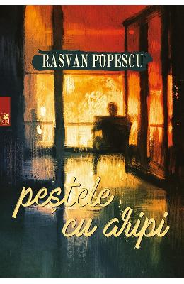 Pestele cu aripi – Rasvan Popescu – Carti Literatura Romana