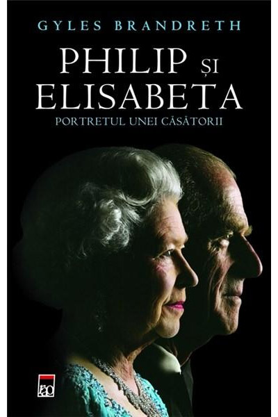 Philip Si Elisabeta | Gyles Brandreth – Carti Biografii, memorii, jurnale