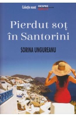 Pierdut sot in santorini – Sorina Ungureanu – Romane de dragoste, Carti romantice