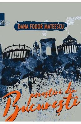 Povestiri din Bucuresti – Dana Fodor Mateescu – Carti Literatura Romana