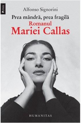 Prea mandra, prea fragila. Romanul Mariei Callas | Alfonso Signorini – Carti Biografii, memorii, jurnale