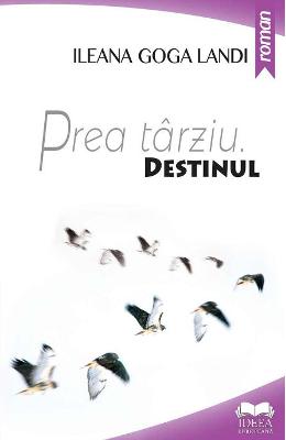 Prea tarziu. Destinul – Ileana Goga Landi – Carti Literatura Romana