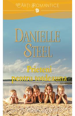 Prieteni pentru totdeauna – Danielle Steel – Romane de dragoste, Carti romantice