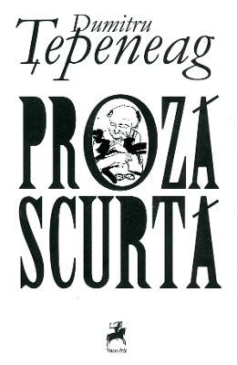 Proza Scurta - Dumitru Tepeneag