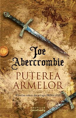 Puterea armelor. Trilogia Prima Lege, partea a 3-a – Joe Abercrombie – Literatura Universala