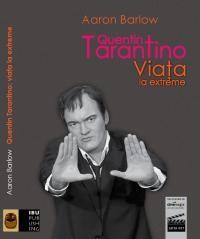 Quentin Tarantino - Viata la extreme | Aaron Barlow