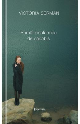 Ramai insula mea de canabis – Victoria Serman – Literatura Universala