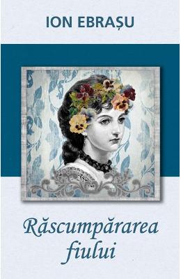 Rascumpararea fiului – Ion Ebrasu – Carti Literatura Romana