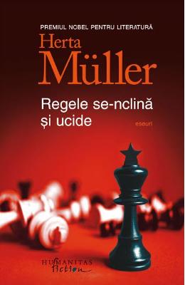 Regele se-nclina si ucide – Herta Muller – Carti Literatura Romana