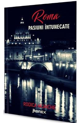 Roma. Pasiuni intunecate – Rodica Mijaiche – Carti Literatura Romana