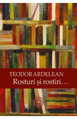 Rosturi si rostiri - Teodor Ardelean