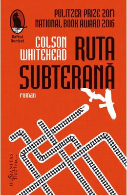 Ruta subterana – Colson Whitehead – Literatura Universala