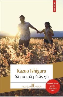 Sa nu ma parasesti – Kazuo Ishiguro – Literatura Universala