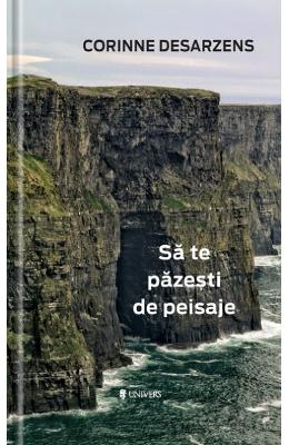 Sa te pazesti de peisaje - Corinne Desarzens