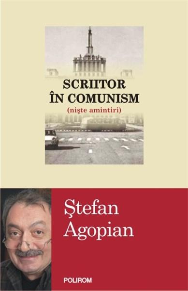 Scriitor in comunism (niste amintiri) | Stefan Agopian