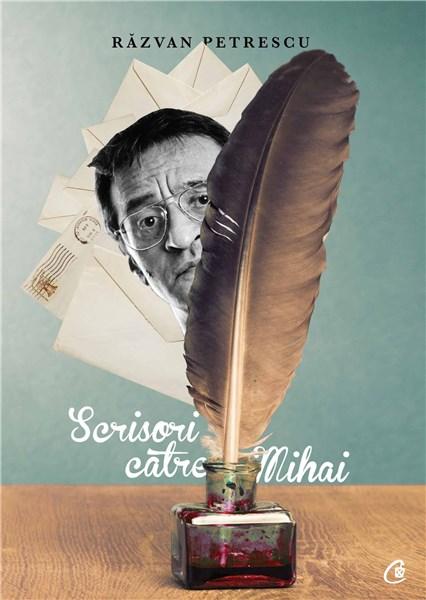 Scrisori catre Mihai | Razvan Petrescu – Carti Biografii, memorii, jurnale