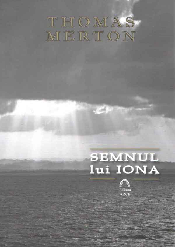 Semnul lui Iona | Thomas Merton – Carti Biografii, memorii, jurnale